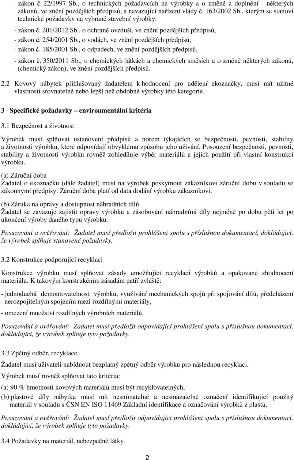 , o vodách, ve znění pozdějších předpisů, - zákon č. 185/2001 Sb., o odpadech, ve znění pozdějších předpisů, - zákon č. 350/2011 Sb.