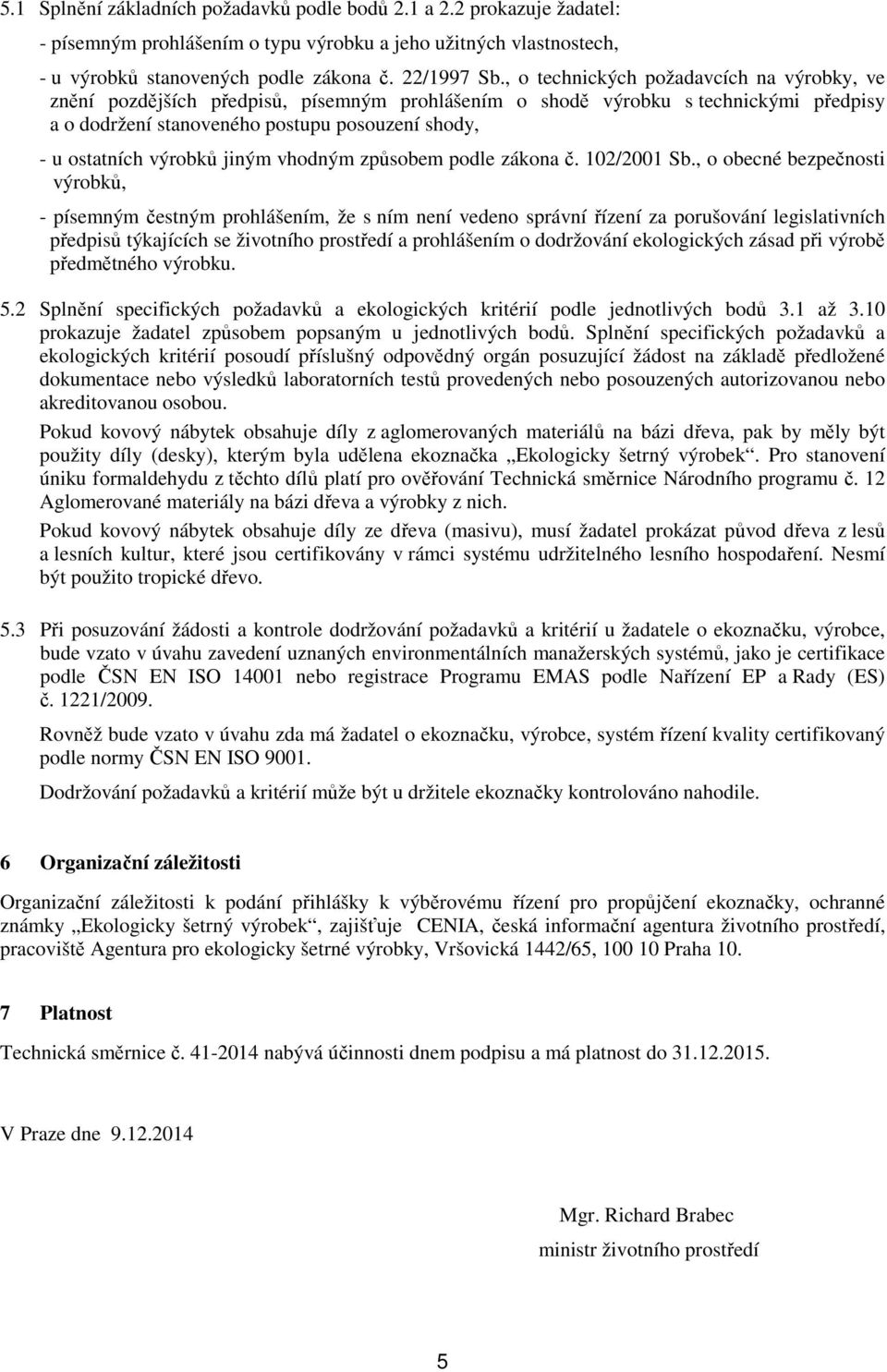 výrobků jiným vhodným způsobem podle zákona č. 102/2001 Sb.