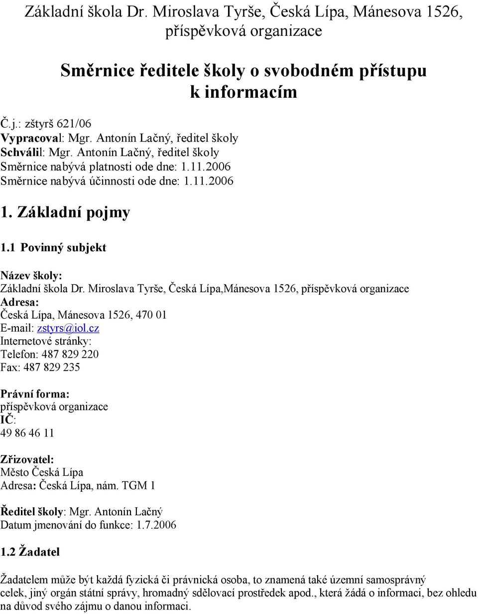 1 Povinný subjekt Název školy: Základní škola Dr. Miroslava Tyrše, Česká Lípa,Mánesova 1526, příspěvková organizace Adresa: Česká Lípa, Mánesova 1526, 470 01 E-mail: zstyrs@iol.