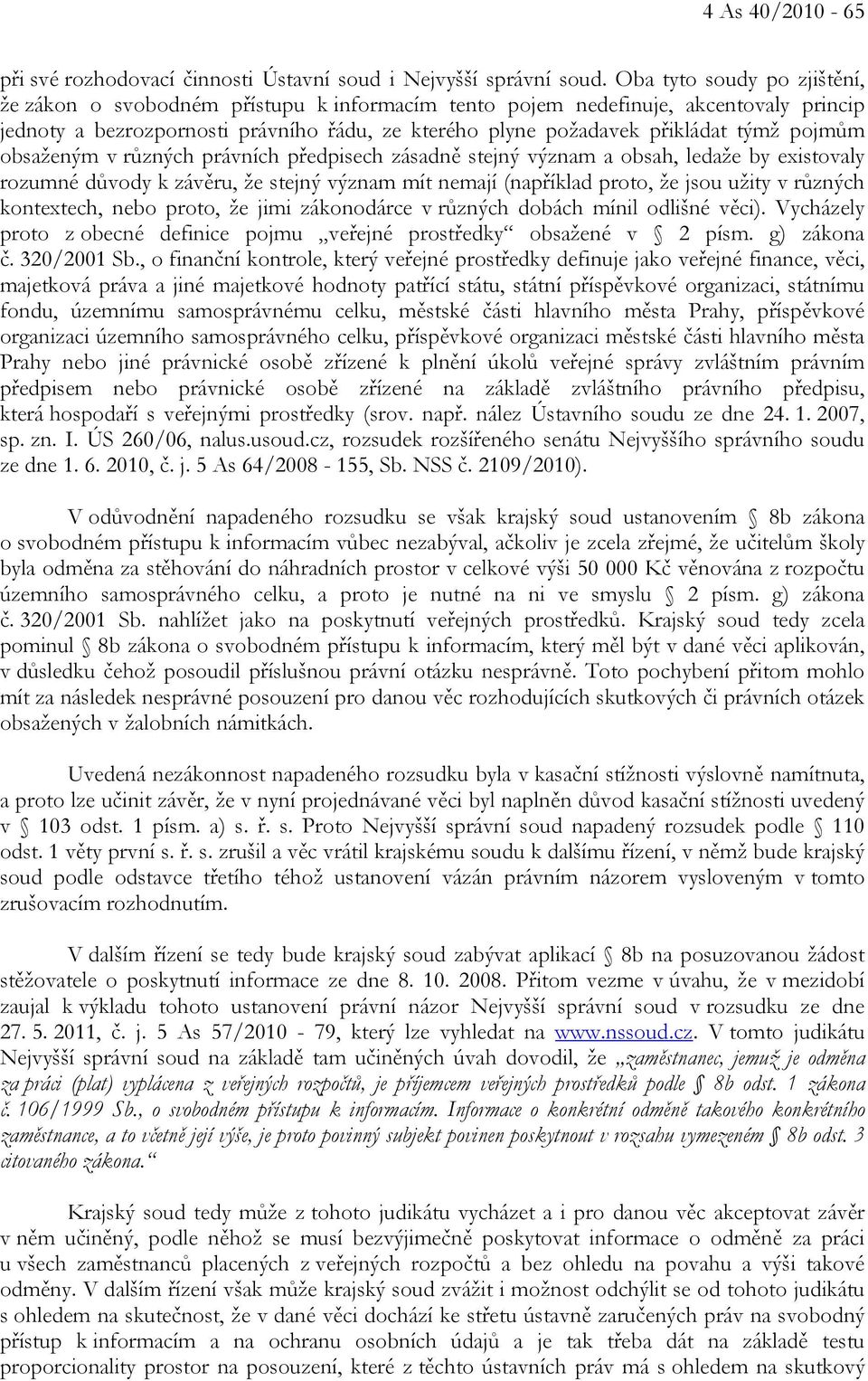 pojmům obsaženým v různých právních předpisech zásadně stejný význam a obsah, ledaže by existovaly rozumné důvody k závěru, že stejný význam mít nemají (například proto, že jsou užity v různých