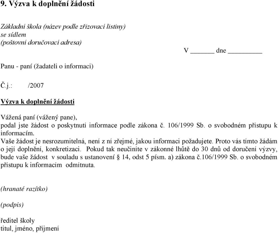 Vaše žádost je nesrozumitelná, není z ní zřejmé, jakou informaci požadujete. Proto vás tímto žádám o její doplnění, konkretizaci.