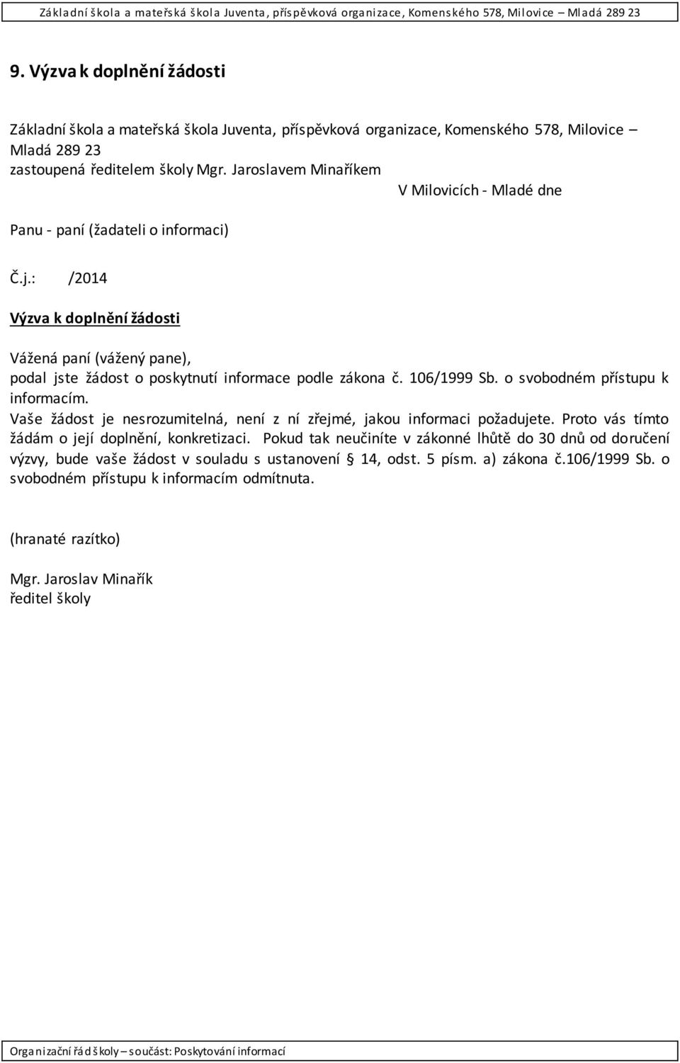 : /2014 Výzva k doplnění žádosti Vážená paní (vážený pane), podal jste žádost o poskytnutí informace podle zákona č. 106/1999 Sb. o svobodném přístupu k informacím.