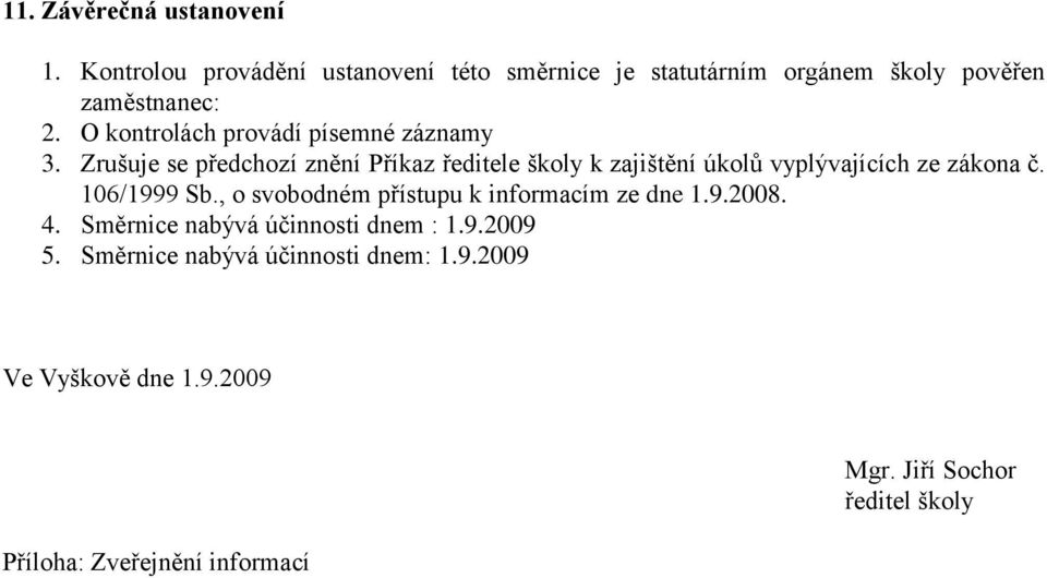 Zrušuje se předchozí znění Příkaz ředitele školy k zajištění úkolů vyplývajících ze zákona č. 106/1999 Sb.