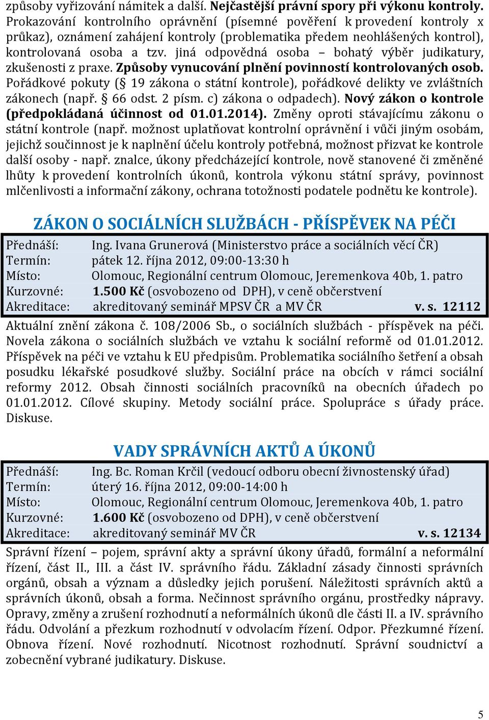 jiná odpovědná osoba bohatý výběr judikatury, zkušenosti z praxe. Způsoby vynucování plnění povinností kontrolovaných osob.