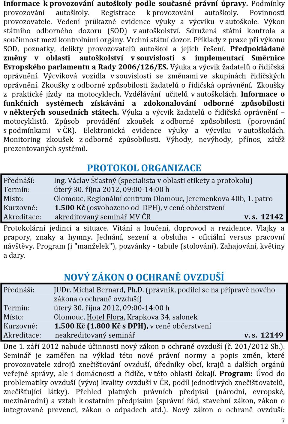 Příklady z praxe při výkonu SOD, poznatky, delikty provozovatelů autoškol a jejich řešení.