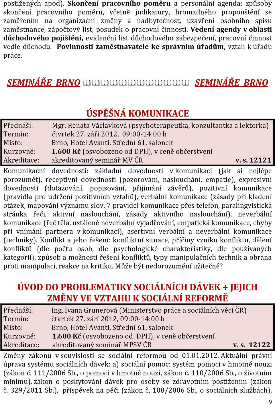 zaměstnance, zápočtový list, posudek o pracovní činnosti. Vedení agendy v oblasti důchodového pojištění, evidenční list důchodového zabezpečení, pracovní činnost vedle důchodu.