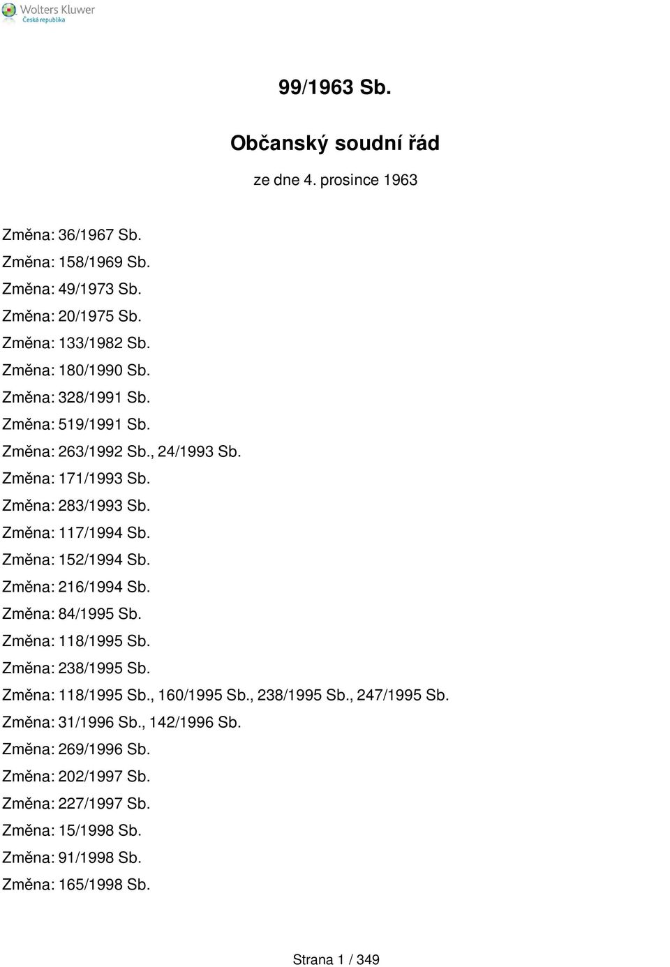 Změna: 152/1994 Sb. Změna: 216/1994 Sb. Změna: 84/1995 Sb. Změna: 118/1995 Sb. Změna: 238/1995 Sb. Změna: 118/1995 Sb., 160/1995 Sb., 238/1995 Sb.