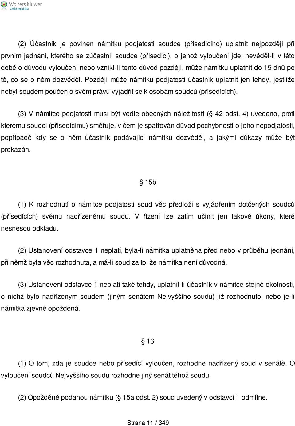 Později může námitku podjatosti účastník uplatnit jen tehdy, jestliže nebyl soudem poučen o svém právu vyjádřit se k osobám soudců (přísedících).