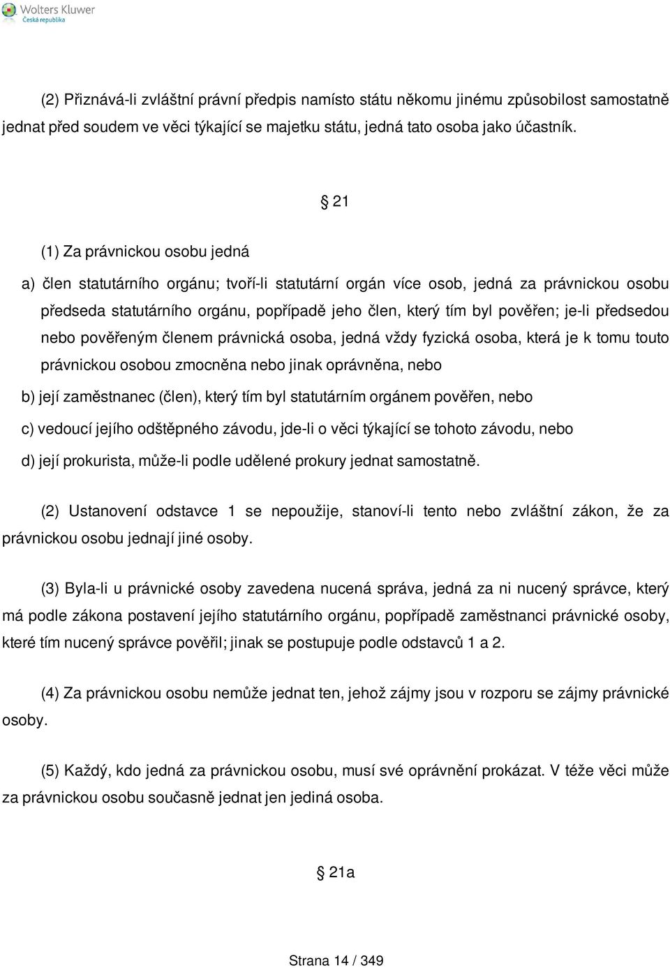 je-li předsedou nebo pověřeným členem právnická osoba, jedná vždy fyzická osoba, která je k tomu touto právnickou osobou zmocněna nebo jinak oprávněna, nebo b) její zaměstnanec (člen), který tím byl