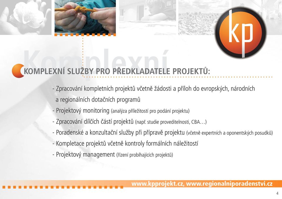 služby při přípravě projektu - Kompletace projektů včetně kontroly formálních náležitostí - Projektový management (analýza