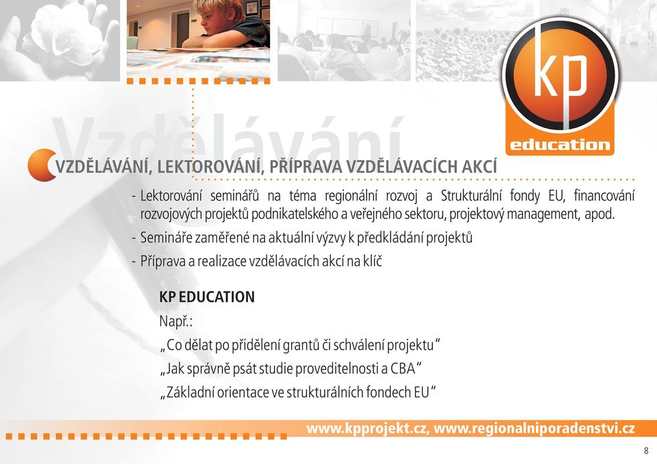 - Semináře zaměřené na aktuální výzvy k předkládání projektů - Příprava a realizace vzdělávacích akcí na klíč KP EDUCATION Např.