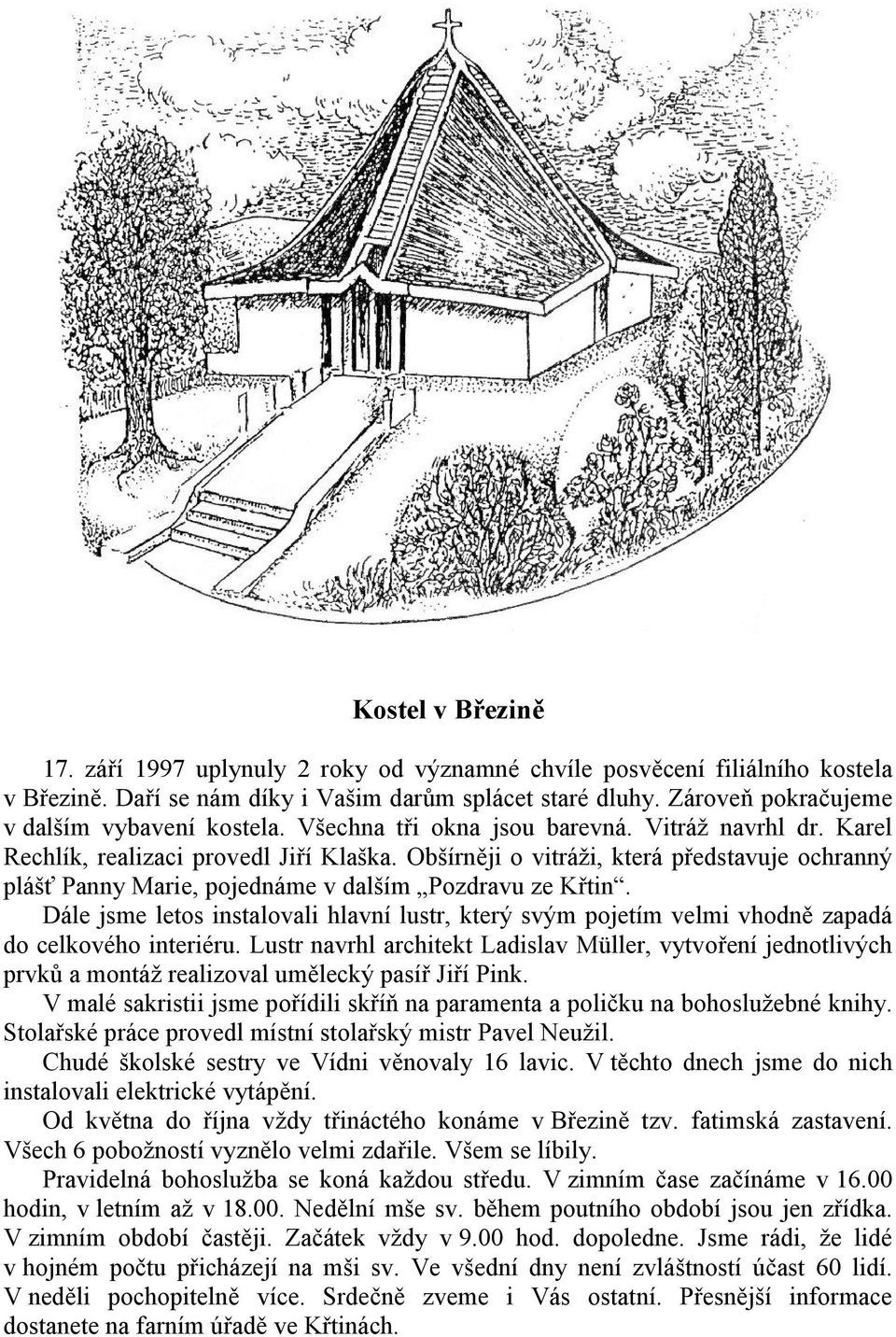 Obšírněji o vitráži, která představuje ochranný plášť Panny Marie, pojednáme v dalším Pozdravu ze Křtin.
