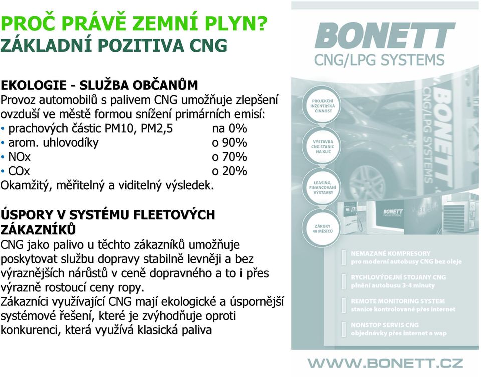 prachových částic PM10, PM2,5 na 0% arom. uhlovodíky o 90% NOx o 70% COx o 20% Okamžitý, měřm ěřitelný a viditelný výsledek.