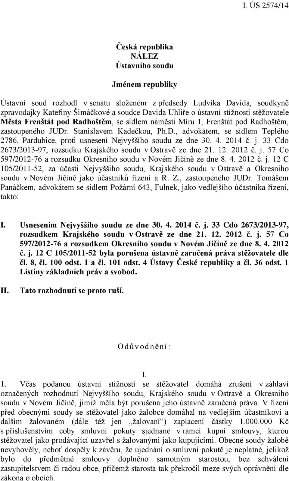 . Stanislavem Kadečkou, Ph.D., advokátem, se sídlem Teplého 2786, Pardubice, proti usnesení Nejvyššího soudu ze dne 30. 4. 2014 č. j. 33 Cdo 2673/2013-97, rozsudku Krajského soudu v Ostravě ze dne 21.