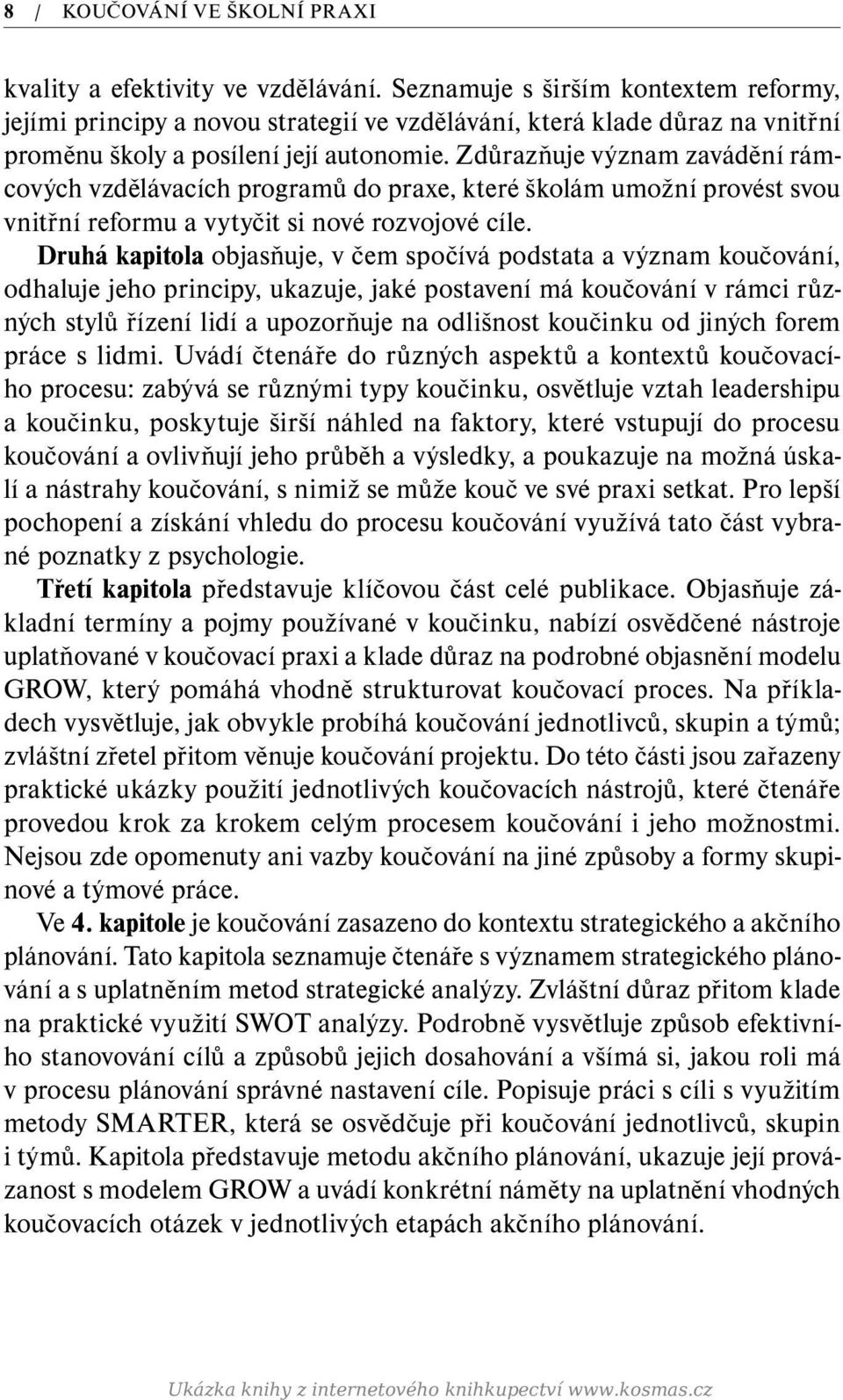 Zdůrazňuje význam zavádění rámcových vzdělávacích programů do praxe, které školám umožní provést svou vnitřní reformu a vytyčit si nové rozvojové cíle.