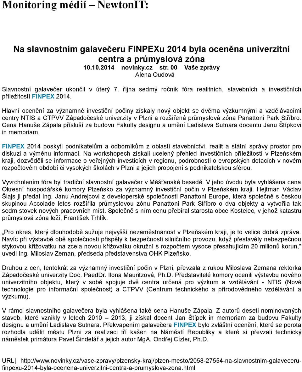 Hlavní ocenění za významné investiční počiny získaly nový objekt se dvěma výzkumnými a vzdělávacími centry NTIS a CTPVV Západočeské univerzity v Plzni a rozšířená průmyslová zóna Panattoni Park