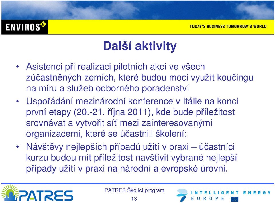 října 2011), kde bude příležitost srovnávat a vytvořit síť mezi zainteresovanými organizacemi, které se účastnili školení;