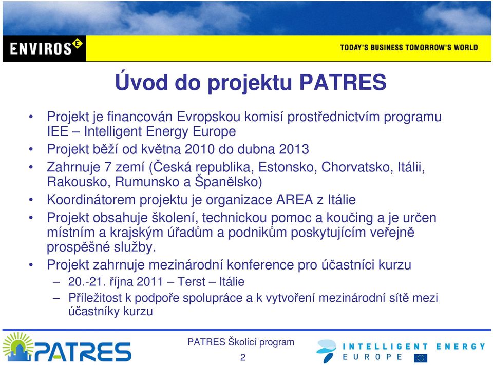 Projekt obsahuje školení, technickou pomoc a koučing a je určen místním a krajským úřadům a podnikům poskytujícím veřejně prospěšné služby.