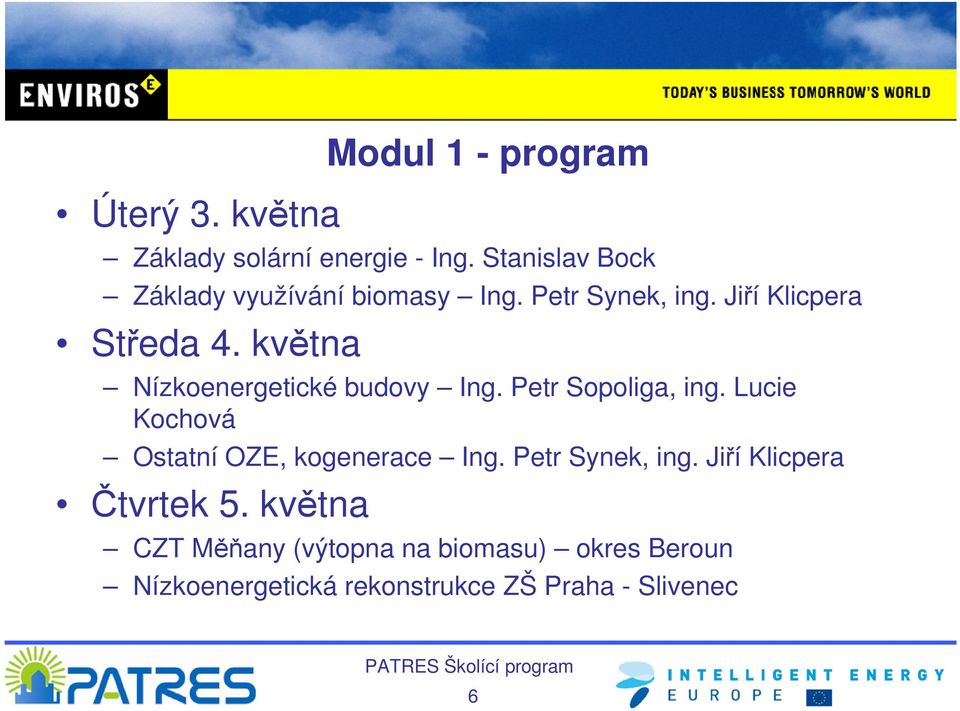 května Nízkoenergetické budovy Ing. Petr Sopoliga, ing. Lucie Kochová Ostatní OZE, kogenerace Ing.