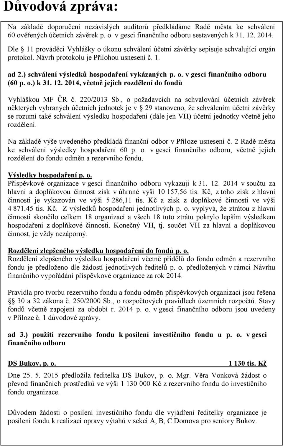 o.) k 31. 12. 2014, včetně jejich rozdělení do fondů Vyhláškou MF ČR č. 220/2013 Sb.