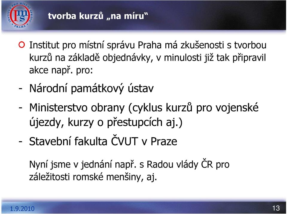 pro: - Národní památkový ústav - Ministerstvo obrany (cyklus kurzů pro vojenské újezdy, kurzy