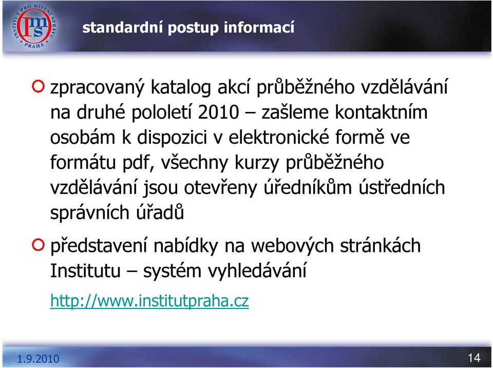 všechny kurzy průběžného vzdělávání jsou otevřeny úředníkům ústředních správních úřadů