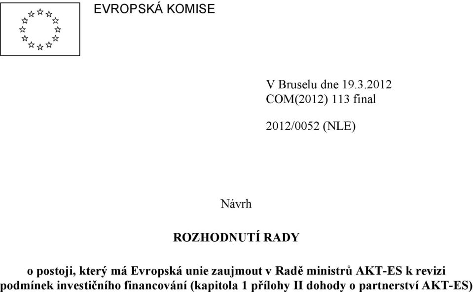 postoji, který má Evropská unie zaujmout v Radě ministrů AKT-ES