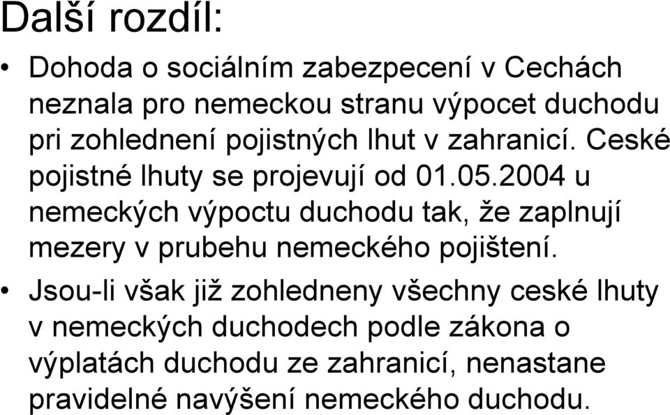 2004 u nemeckých výpoctu duchodu tak, že zaplnují mezery v prubehu nemeckého pojištení.