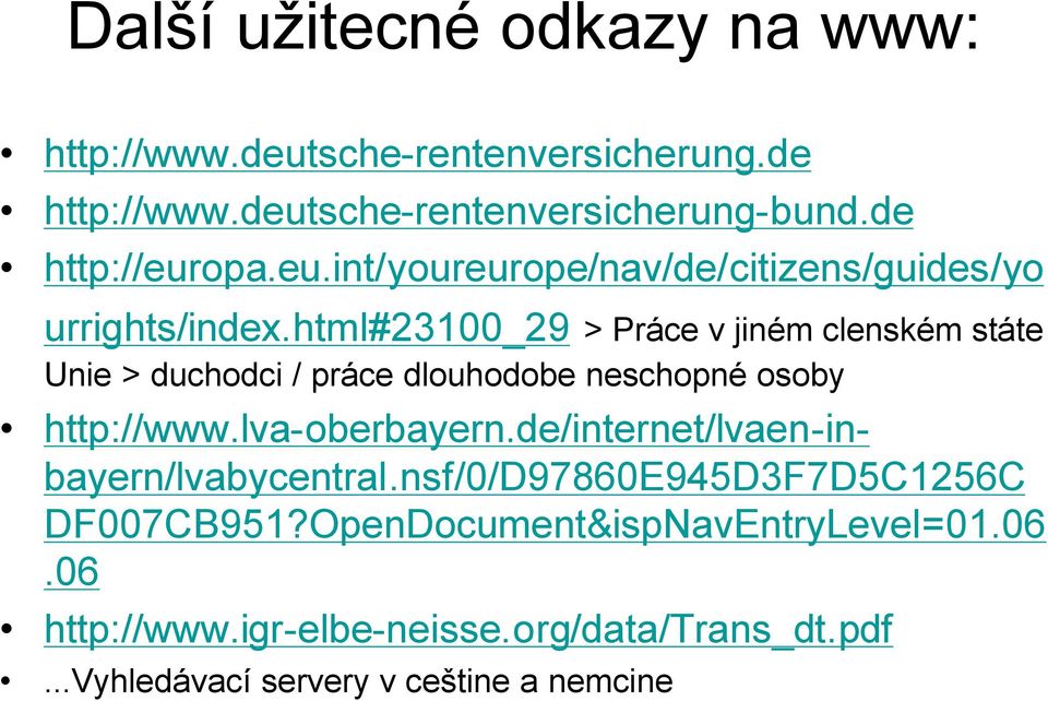 html#23100_29 > Práce v jiném clenském státe Unie > duchodci / práce dlouhodobe neschopné osoby http://www.lva-oberbayern.