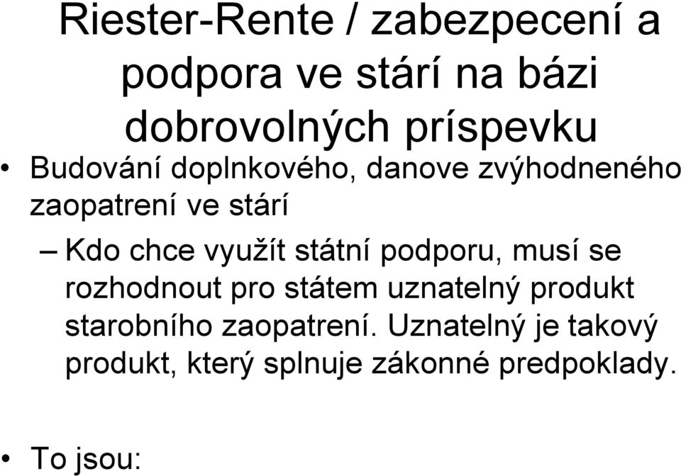 státní podporu, musí se rozhodnout pro státem uznatelný produkt starobního