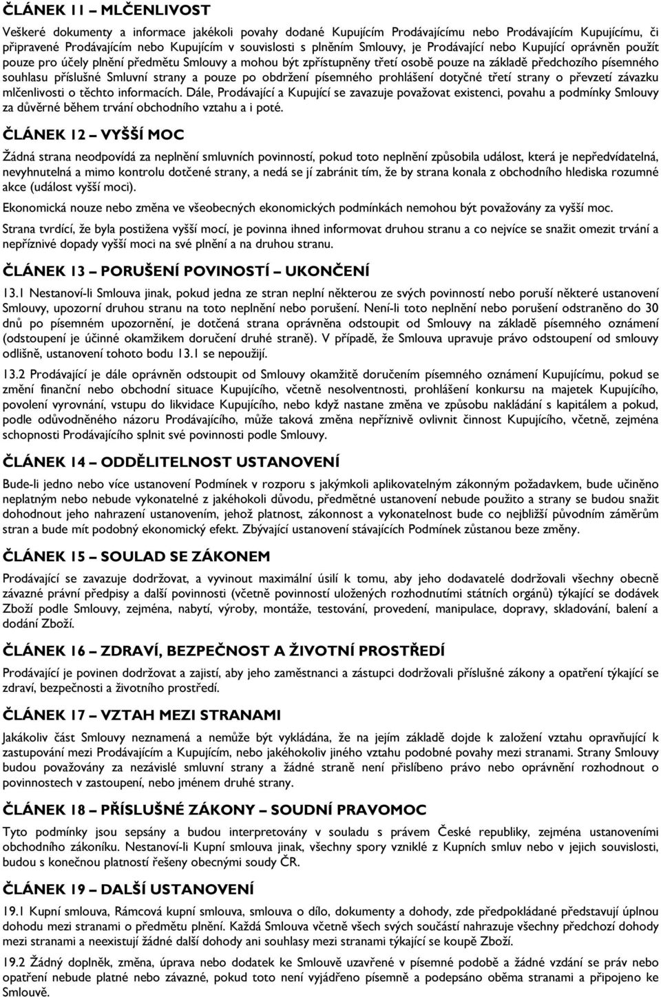 strany a pouze po obdržení písemného prohlášení dotyčné třetí strany o převzetí závazku mlčenlivosti o těchto informacích.