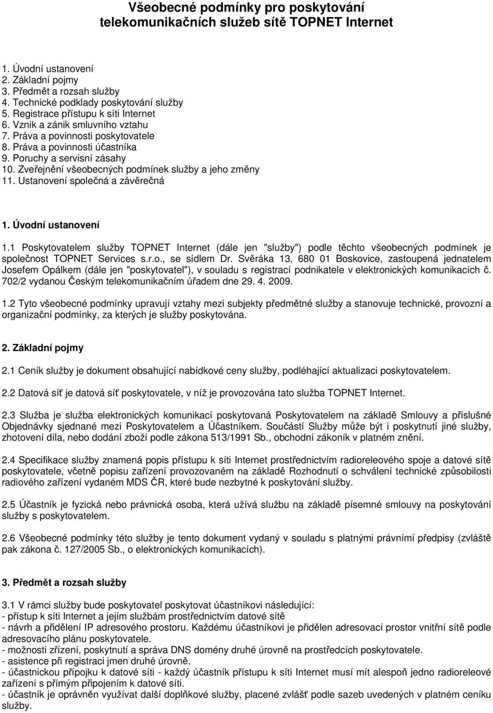 Zveřejnění všeobecných podmínek služby a jeho změny 11. Ustanovení společná a závěrečná 1. Úvodní ustanovení 1.