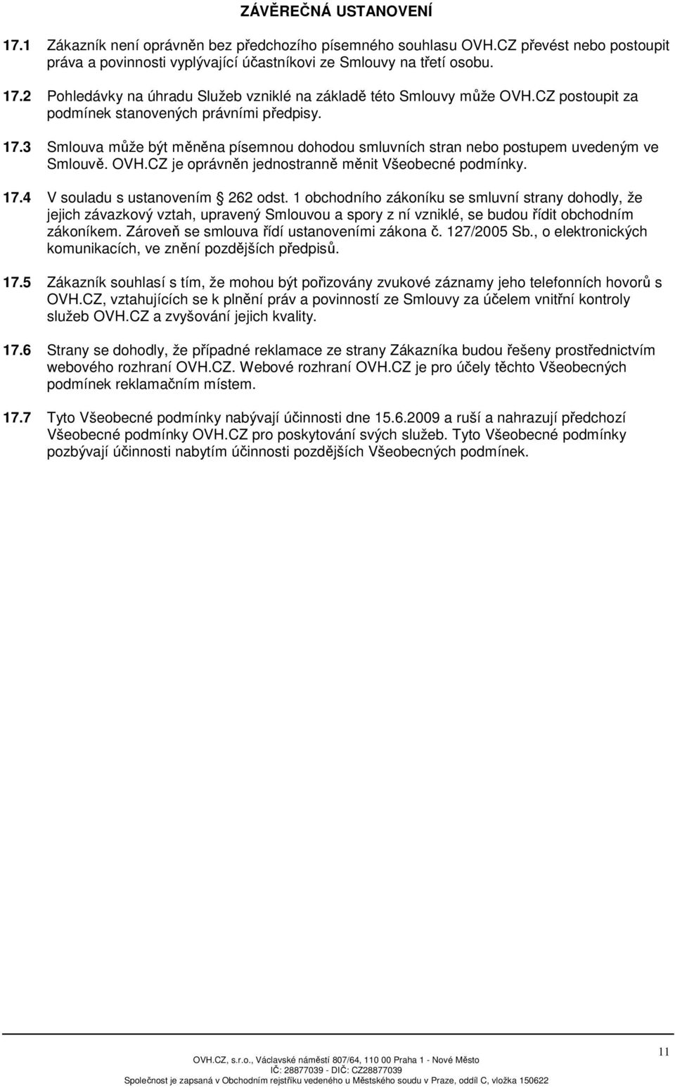 CZ je oprávněn jednostranně měnit Všeobecné podmínky. 17.4 V souladu s ustanovením 262 odst.