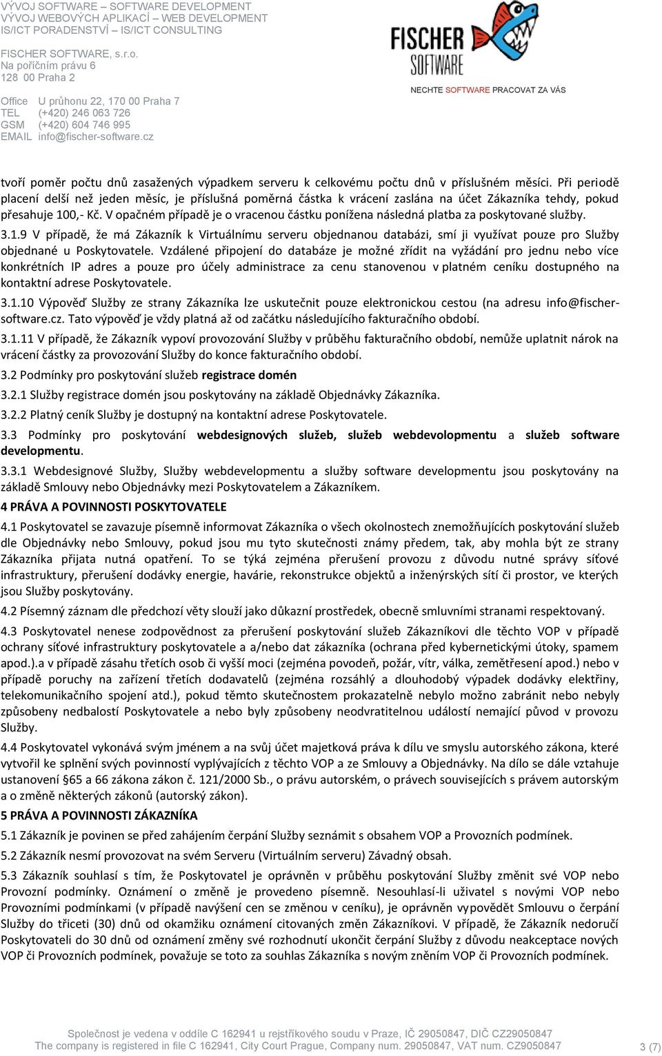 V opačném případě je o vracenou částku ponížena následná platba za poskytované služby. 3.1.