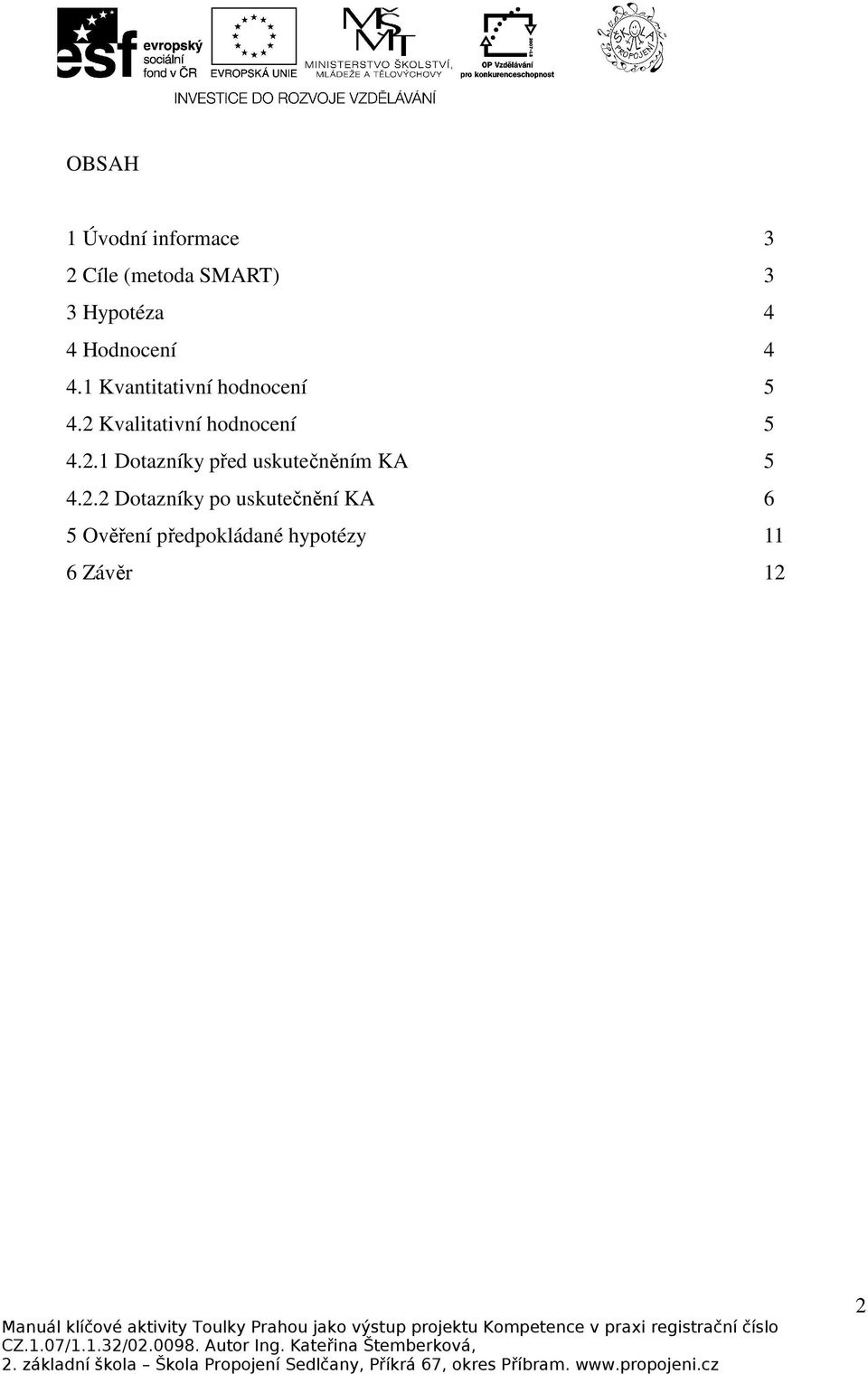 2 Kvalitativní hodnocení 5 4.2.1 Dotazníky před uskutečněním KA 5 4.