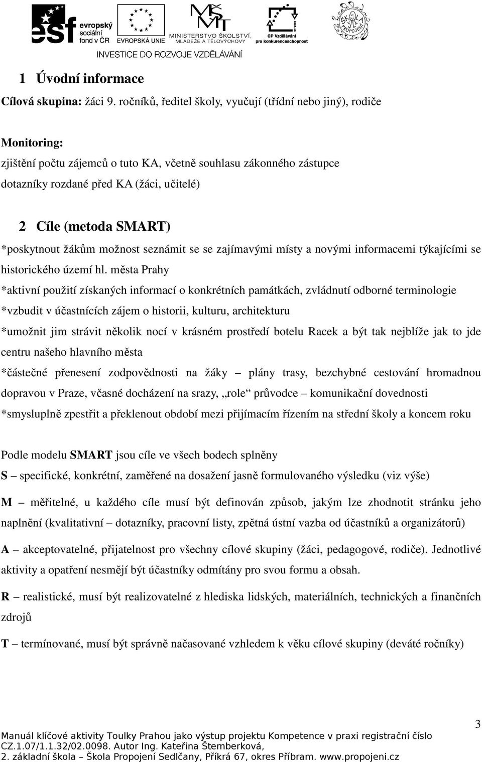 SMART) *poskytnout žákům možnost seznámit se se zajímavými místy a novými informacemi týkajícími se historického území hl.