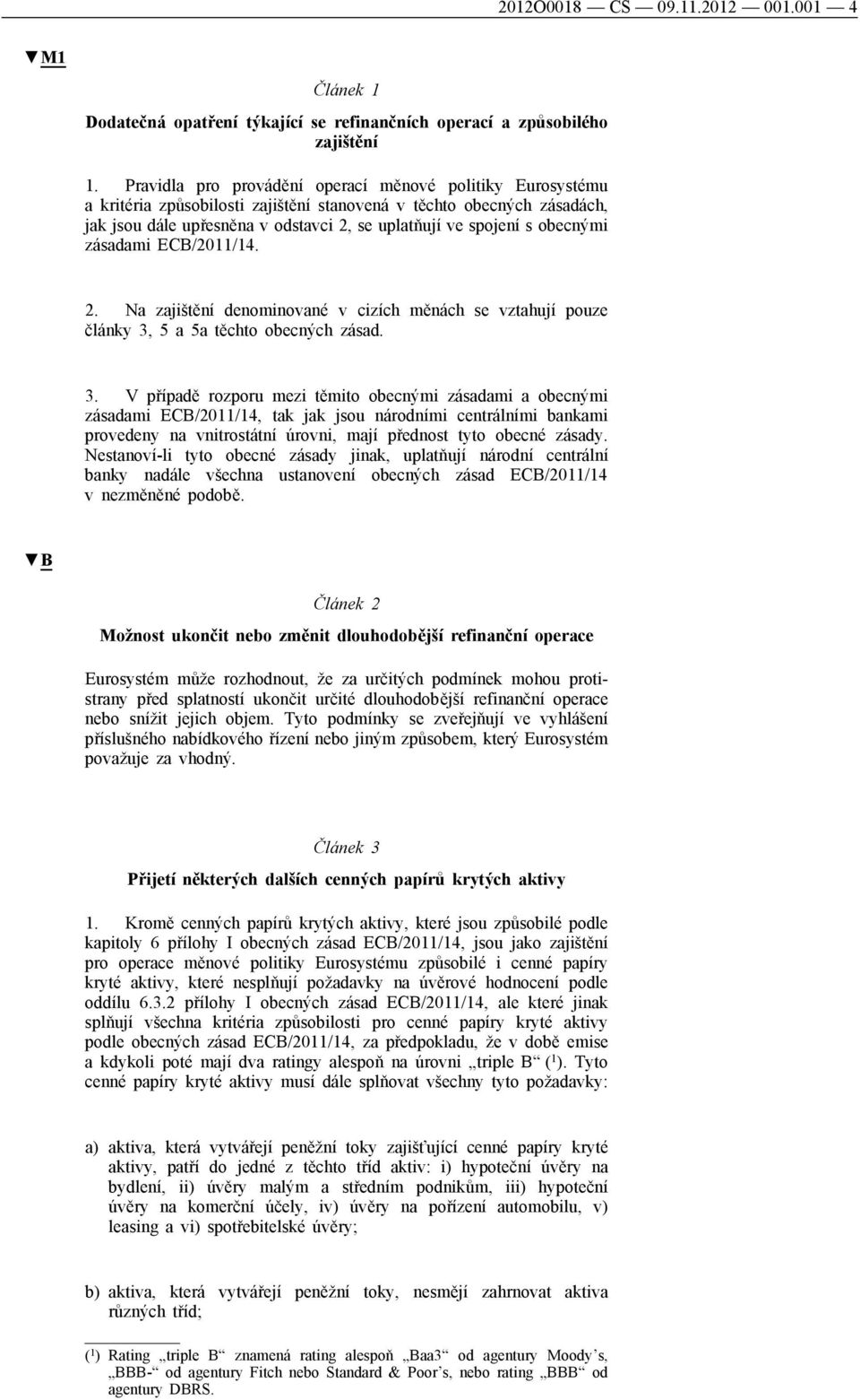 obecnými zásadami ECB/2011/14. 2. Na zajištění denominované v cizích měnách se vztahují pouze články 3,