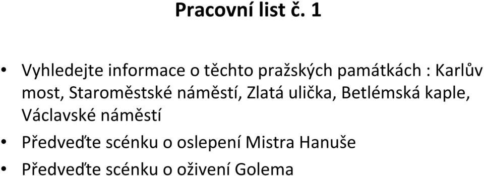 Karlův most, Staroměstské náměstí, Zlatá ulička,