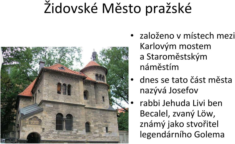 tato část města nazývá Josefov rabbi Jehuda Livi ben