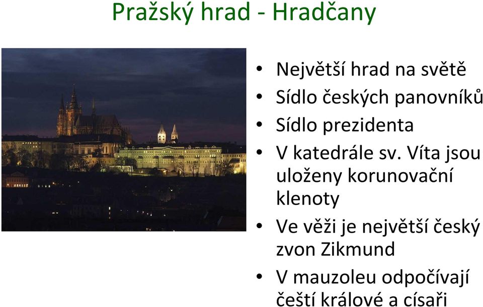 Víta jsou uloženy korunovační klenoty Ve věži je