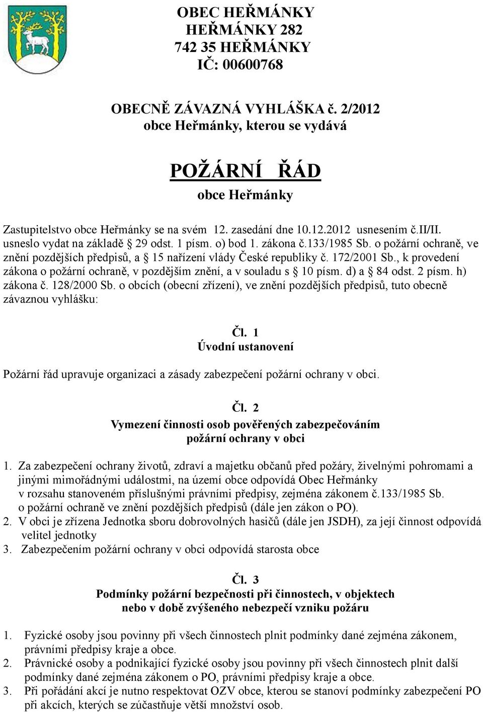 o požární ochraně, ve znění pozdějších předpisů, a 15 nařízení vlády České republiky č. 172/2001 Sb., k provedení zákona o požární ochraně, v pozdějším znění, a v souladu s 10 písm. d) a 84 odst.