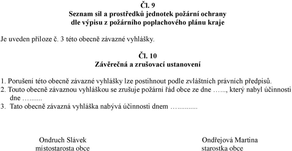 Porušení této obecně závazné vyhlášky lze postihnout podle zvláštních právních předpisů. 2.