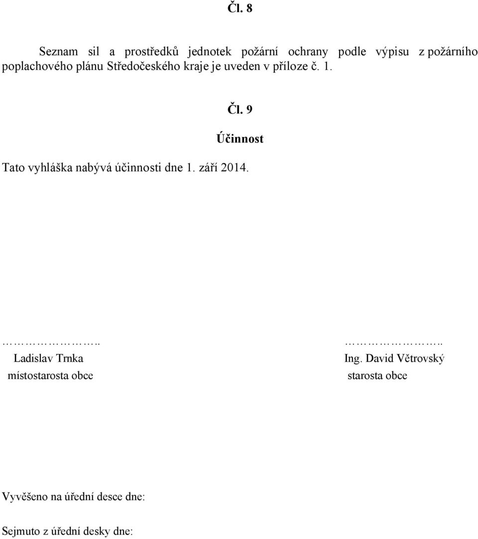 9 Účinnost Tato vyhláška nabývá účinnosti dne 1. září 2014.