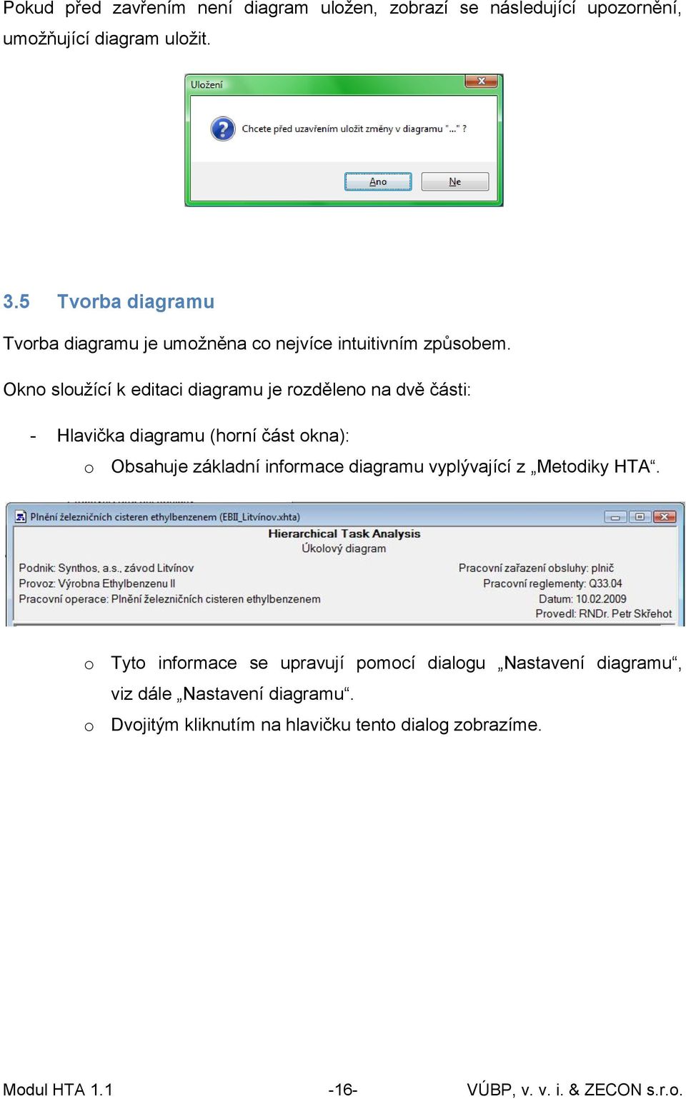 Okno sloužící k editaci diagramu je rozděleno na dvě části: - Hlavička diagramu (horní část okna): o Obsahuje základní informace