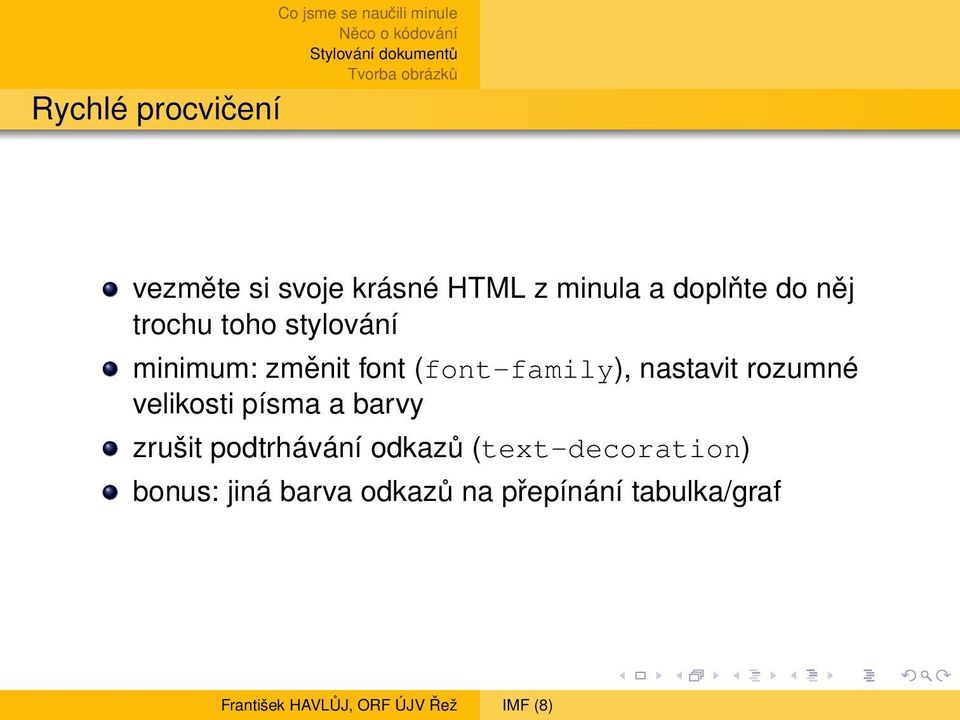 nastavit rozumné velikosti písma a barvy zrušit podtrhávání odkazů