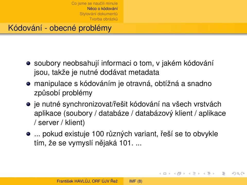 synchronizovat/řešit kódování na všech vrstvách aplikace (soubory / databáze / databázový klient /