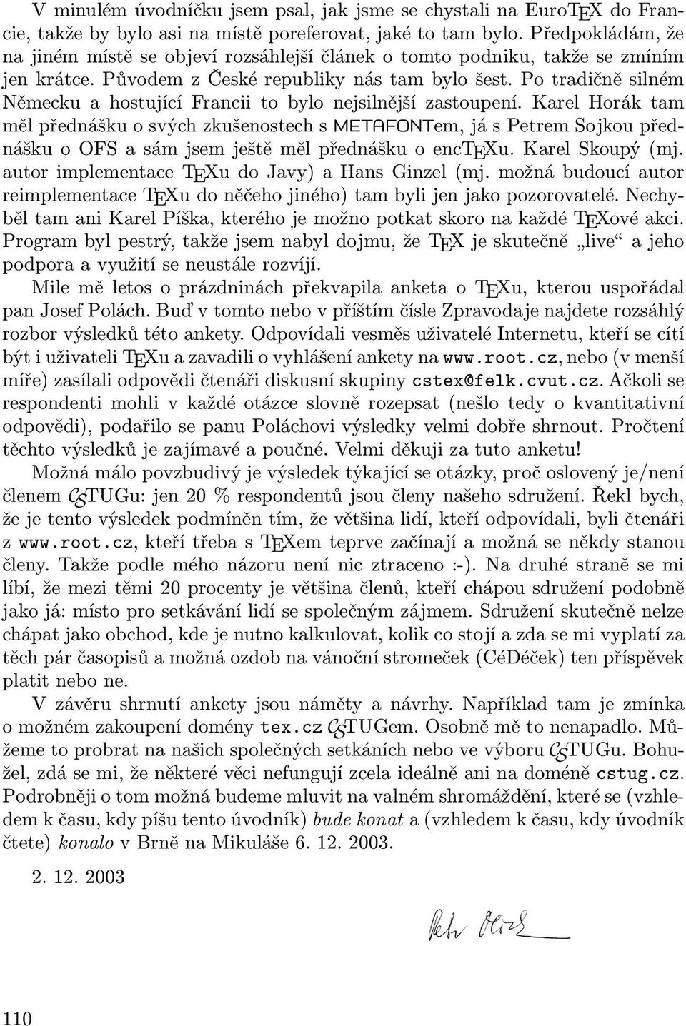 Po tradičně silném Německu a hostující Francii to bylo nejsilnější zastoupení.