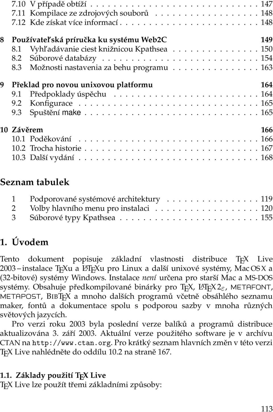 .............. 163 9 Překlad pro novou unixovou platformu 164 9.1 Předpoklady úspěchu......................... 164 9.2 Konfigurace............................... 165 9.3 Spuštění make.