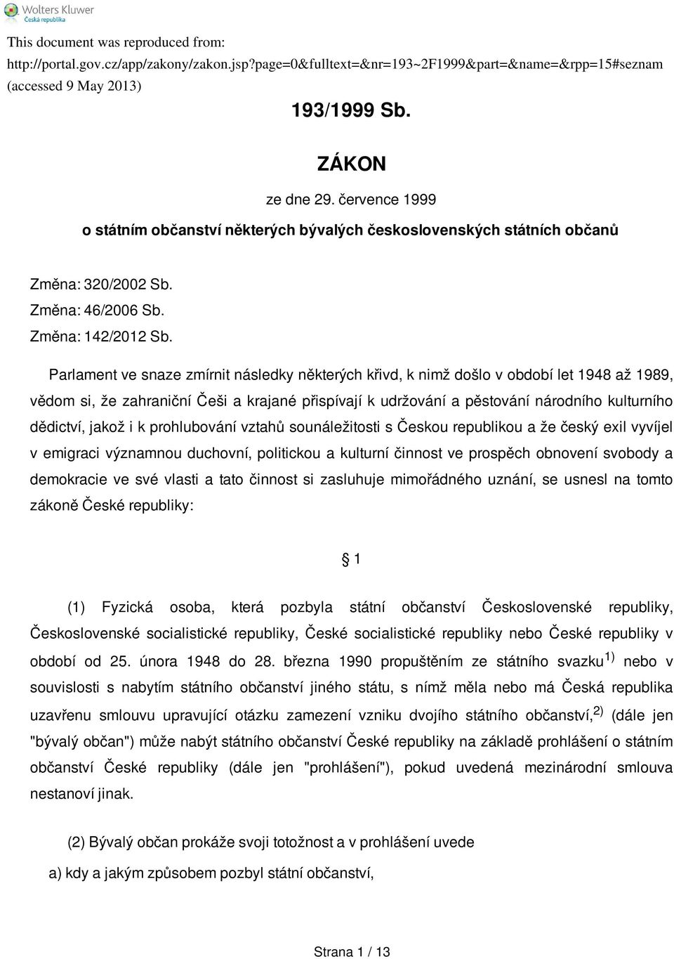 jakož i k prohlubování vztahů sounáležitosti s Českou republikou a že český exil vyvíjel v emigraci významnou duchovní, politickou a kulturní činnost ve prospěch obnovení svobody a demokracie ve své