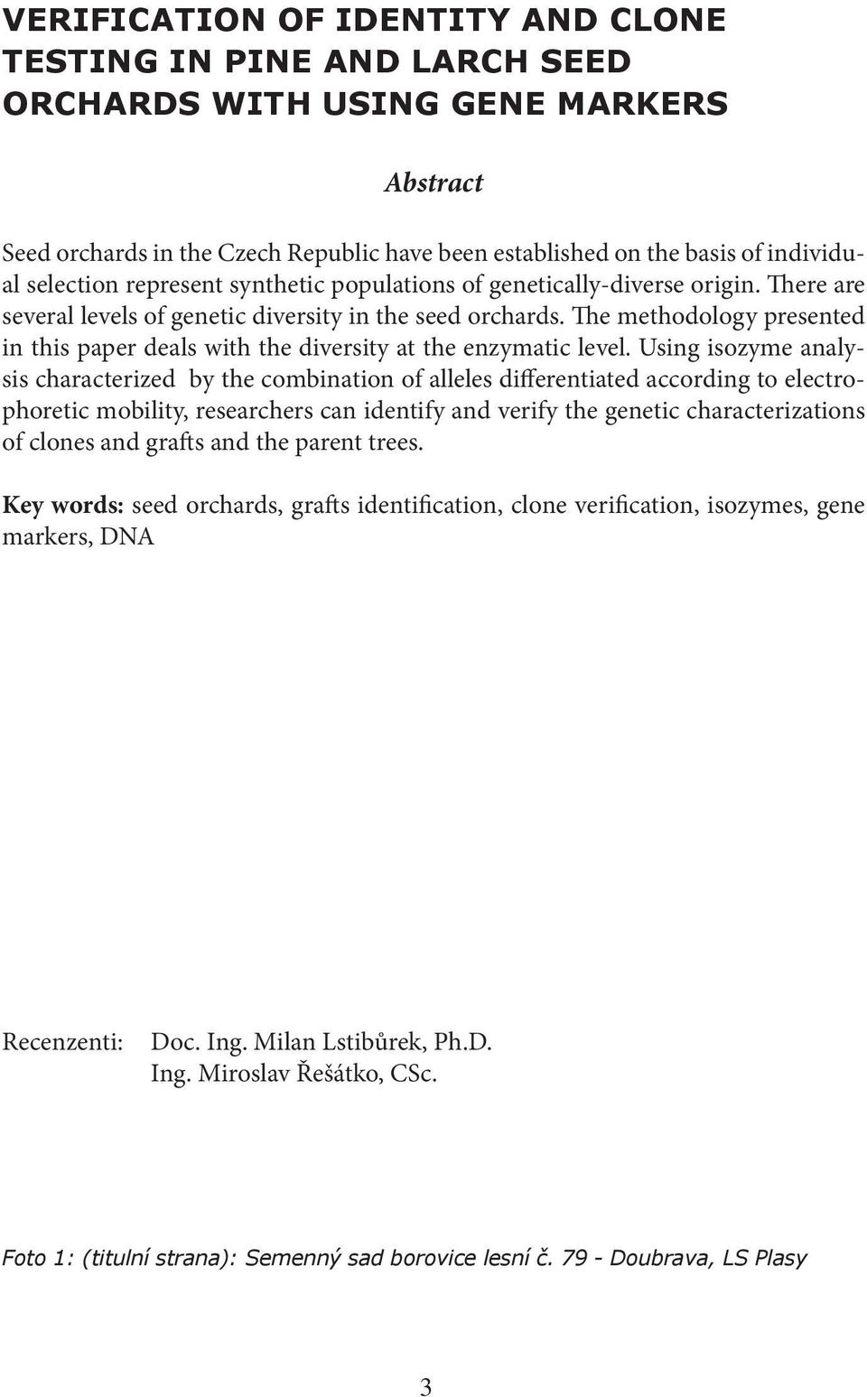 The methodology presented in this paper deals with the diversity at the enzymatic level.